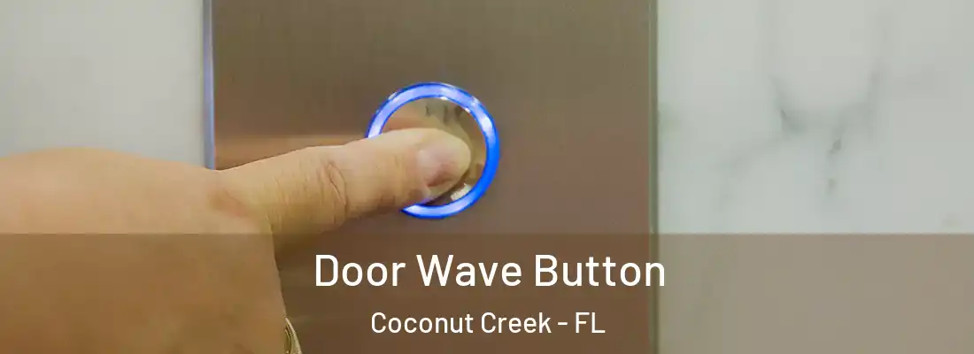 Door Wave Button Coconut Creek - FL